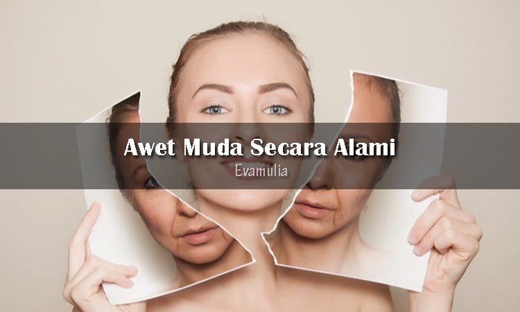 Tips Dan Cara Awet Muda Secara Alami Eva Mulia Clinic